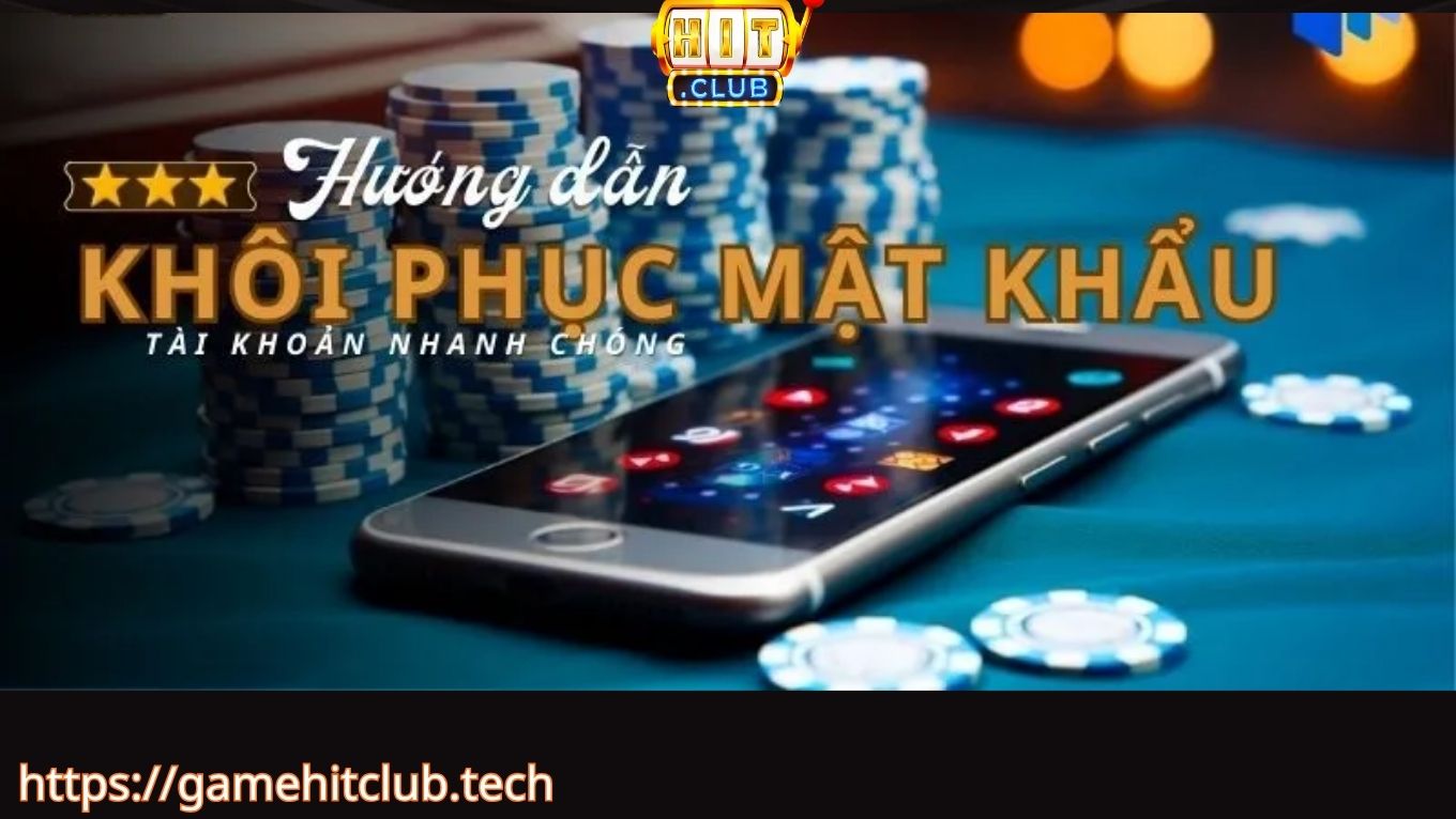 Vì sao cần xử lý nhanh khi quên mật khẩu Hitclub